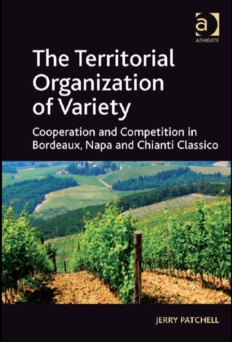Cover image for book The Territorial Organization of Variety: Cooperation and competition in Bordeaux, Napa and Chianti Classico