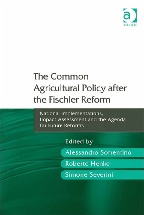 Cover image for book The Common Agricultural Policy after the Fischler Reform: National Implementations, Impact Assessment and the Agenda for Future Reforms