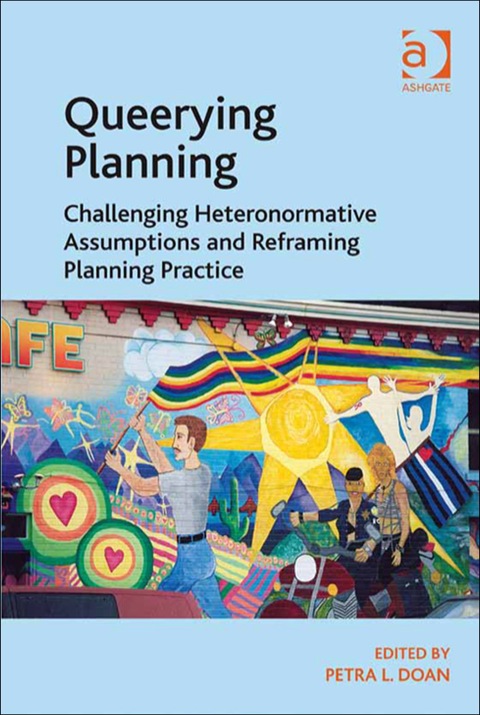 Cover image for book Queerying Planning: Challenging Heteronormative Assumptions and Reframing Planning Practice