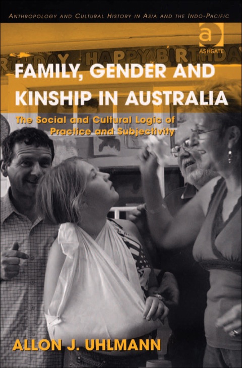 Cover image for book Family, Gender and Kinship in Australia: The Social and Cultural Logic of Practice and Subjectivity