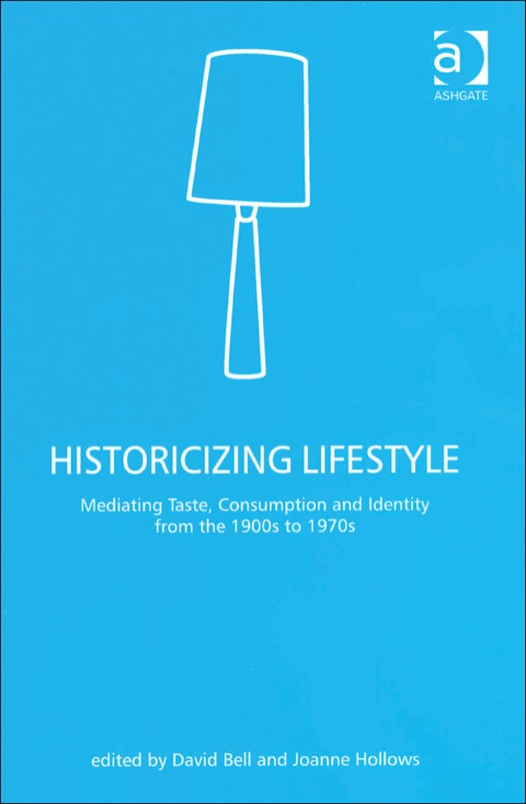 Cover image for book Historicizing Lifestyle: Mediating Taste, Consumption and Identity from the 1900s to 1970s