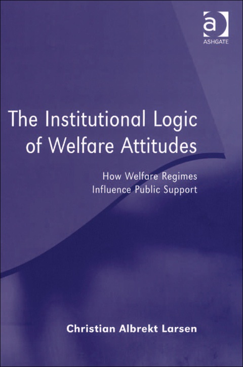Cover image for book The Institutional Logic of Welfare Attitudes: How Welfare Regimes Influence Public Support