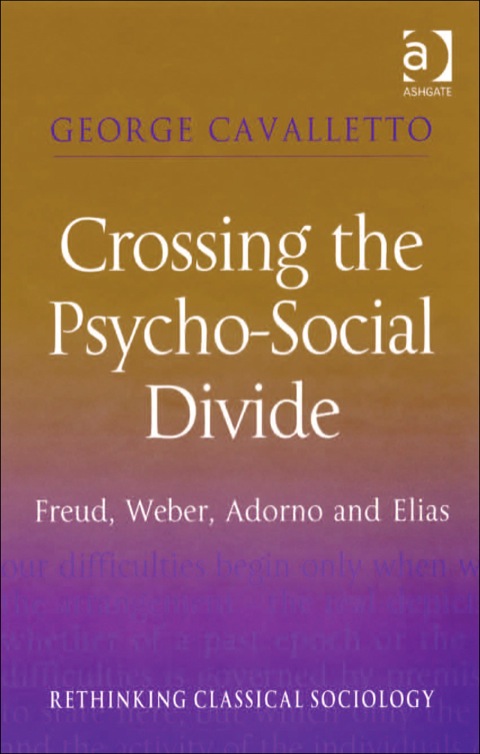Cover image for book Crossing the Psycho-Social Divide: Freud, Weber, Adorno and Elias