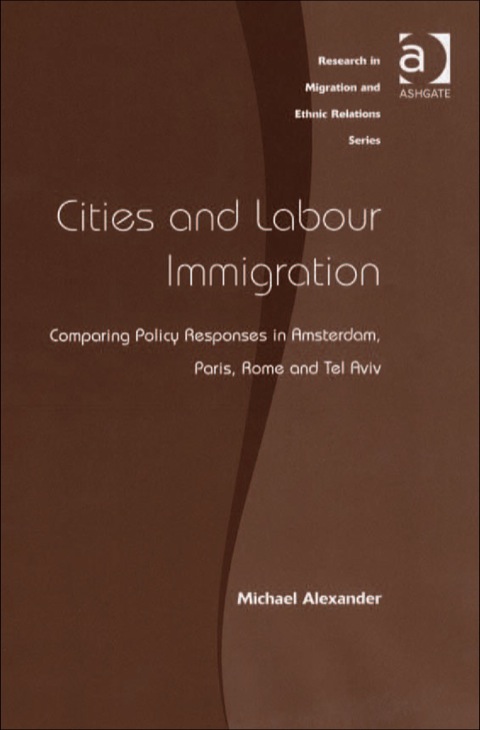 Cover image for book Cities and Labour Immigration: Comparing Policy Responses in Amsterdam, Paris, Rome and Tel Aviv