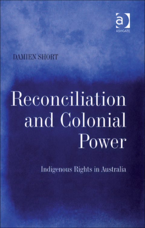 Cover image for book Reconciliation and Colonial Power: Indigenous Rights in Australia