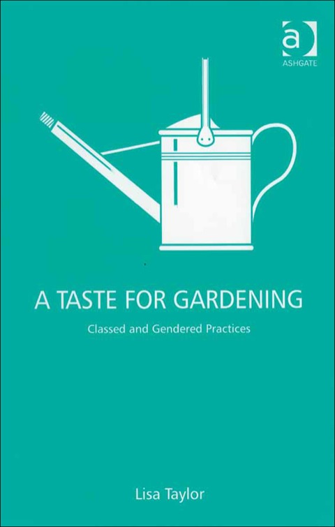 Cover image for book A Taste for Gardening: Classed and Gendered Practices