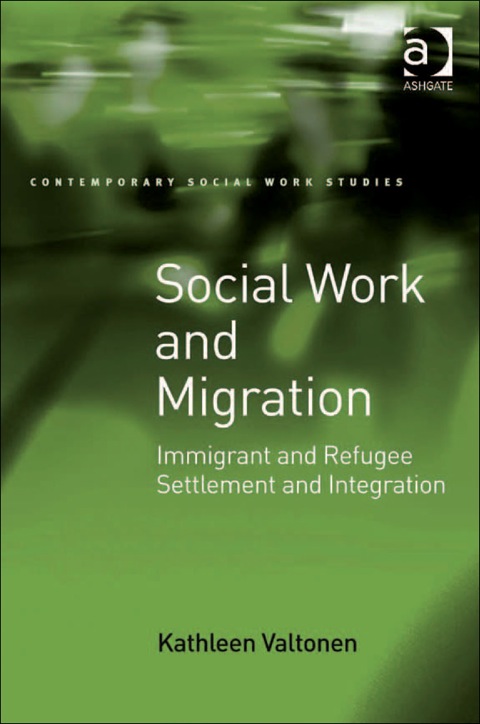 Cover image for book Social Work and Migration: Immigrant and Refugee Settlement and Integration
