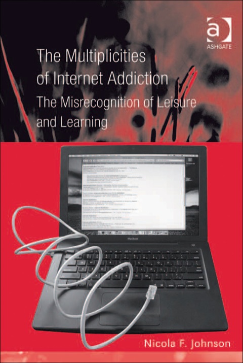 Cover image for book The Multiplicities of Internet Addiction: The Misrecognition of Leisure and Learning