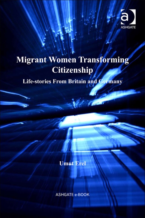 Cover image for book Migrant Women Transforming Citizenship: Life-stories From Britain and Germany