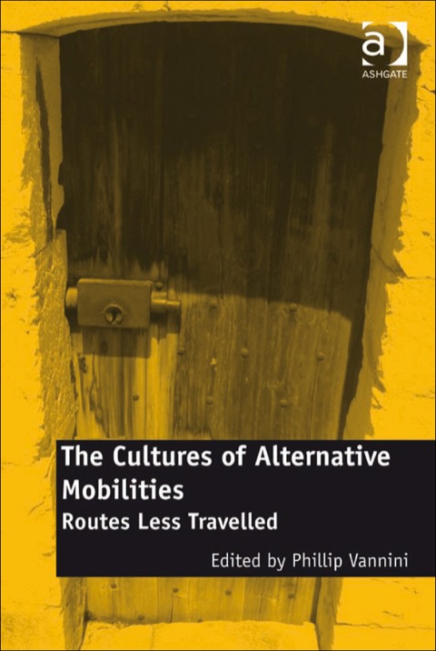 Cover image for book The Cultures of Alternative Mobilities: Routes Less Travelled