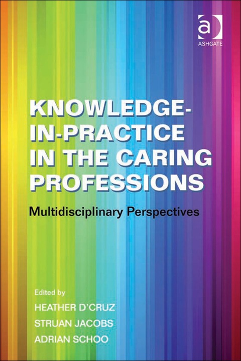 Cover image for book Knowledge-in-Practice in the Caring Professions: MultiDisciplinary Perspectives