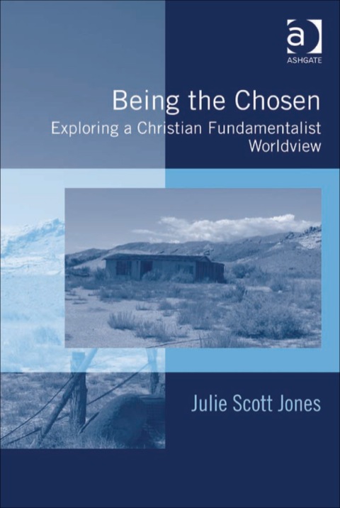 Cover image for book Being the Chosen: Exploring a Christian Fundamentalist Worldview