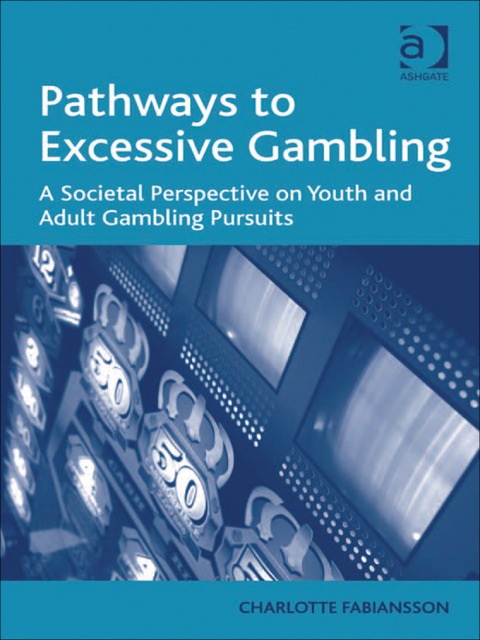 Cover image for book Pathways to Excessive Gambling: A Societal Perspective on Youth and Adult Gambling Pursuits