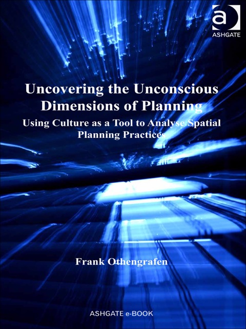 Cover image for book Uncovering the Unconscious Dimensions of Planning: Using Culture as a Tool to Analyse Spatial Planning Practices