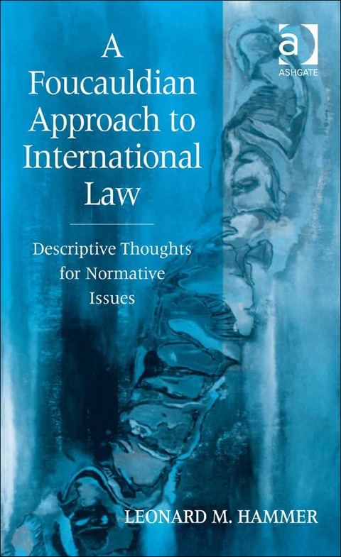 Cover image for book A Foucauldian Approach to International Law: Descriptive Thoughts for Normative Issues