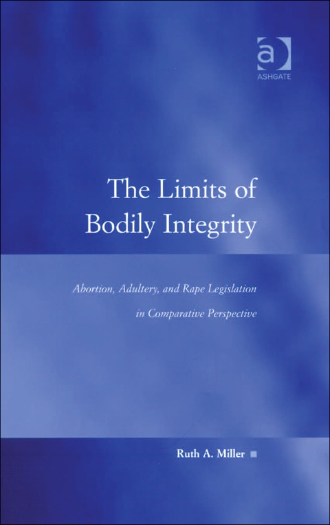 Cover image for book The Limits of Bodily Integrity: Abortion, Adultery, and Rape Legislation in Comparative Perspective