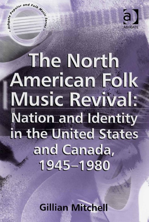 Cover image for book The North American Folk Music Revival: Nation and Identity in the United States and Canada, 1945–1980