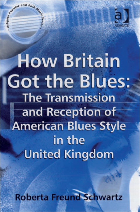 Cover image for book How Britain Got the Blues: The Transmission and Reception of American Blues Style in the United Kingdom