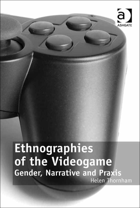 Cover image for book Ethnographies of the Videogame: Gender, Narrative and Praxis