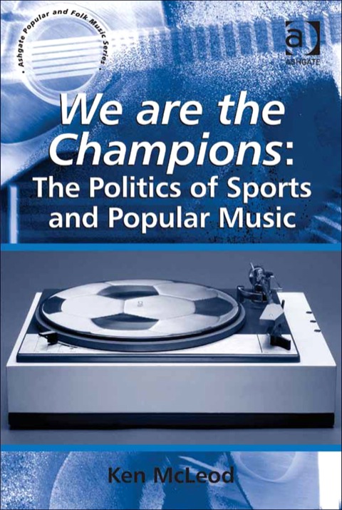 Cover image for book We are the Champions: The Politics of Sports and Popular Music: The Politics of Sports and Popular Music