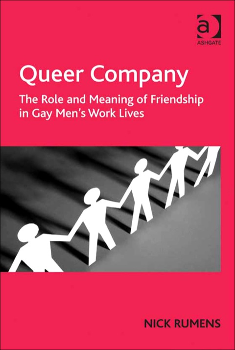 Cover image for book Queer Company: The Role and Meaning of Friendship in Gay Men's Work Lives