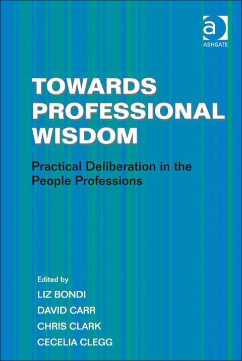 Cover image for book Towards Professional Wisdom: Practical Deliberation in the People Professions