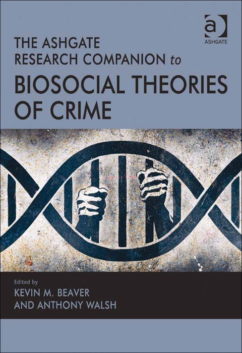 Cover image for book The Ashgate Research Companion to Biosocial Theories of Crime