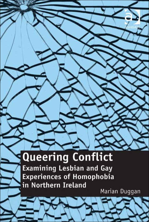 Cover image for book Queering Conflict: Examining Lesbian and Gay Experiences of Homophobia in Northern Ireland
