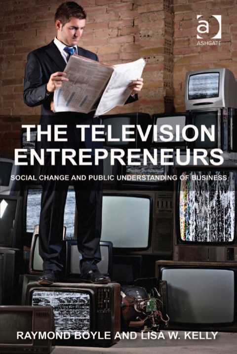 Cover image for book The Television Entrepreneurs: Social Change and Public Understanding of Business