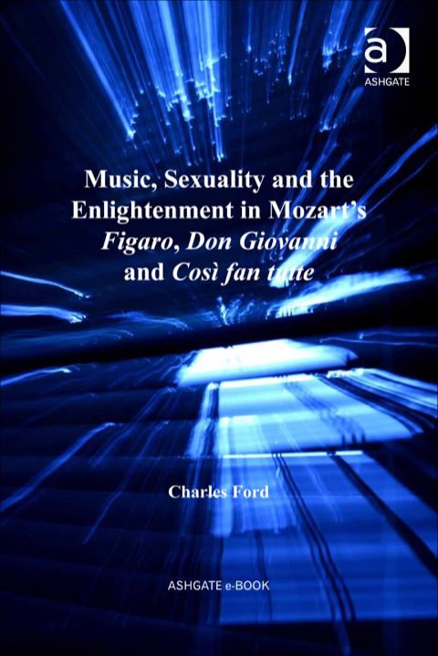 Cover image for book Music, Sexuality and the Enlightenment in Mozart's Figaro, Don Giovanni and Così fan tutte