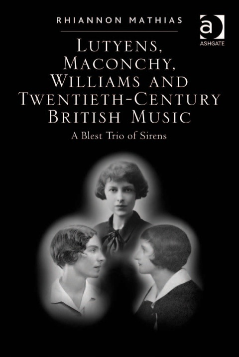 Cover image for book Lutyens, Maconchy, Williams and Twentieth-Century British Music: A Blest Trio of Sirens