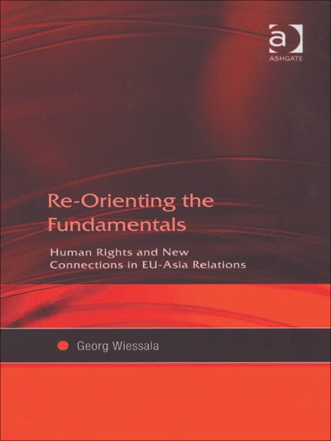 Cover image for book Re-Orienting the Fundamentals: Human Rights and New Connections in EU-Asia Relations