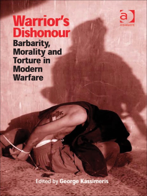 Cover image for book Warrior's Dishonour: Barbarity, Morality and Torture in Modern Warfare