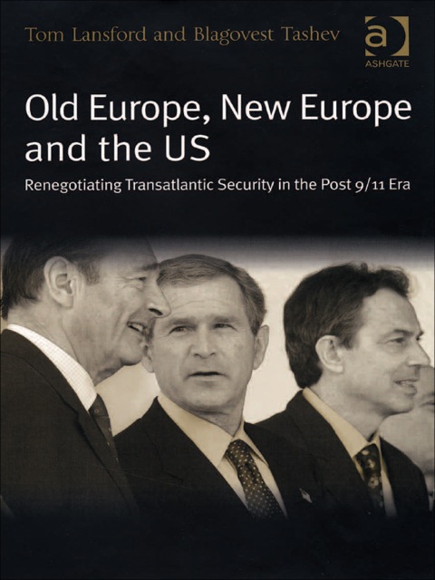 Cover image for book Old Europe, New Europe and the US: Renegotiating Transatlantic Security in the Post 9/11 Era