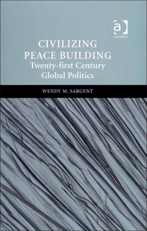Cover image for book Civilizing Peace Building: Twenty-first Century Global Politics