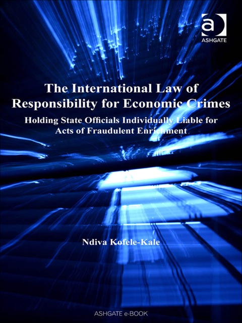 Cover image for book The International Law of Responsibility for Economic Crimes: Holding State Officials Individually Liable for Acts of Fraudulent Enrichment