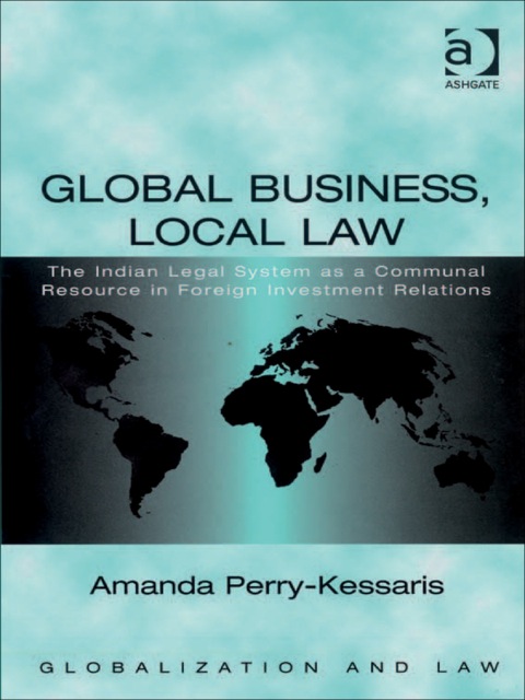 Cover image for book Global Business, Local Law: The Indian Legal System as a Communal Resource in Foreign Investment Relations