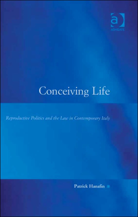 Cover image for book Conceiving Life: Reproductive Politics and the Law in Contemporary Italy