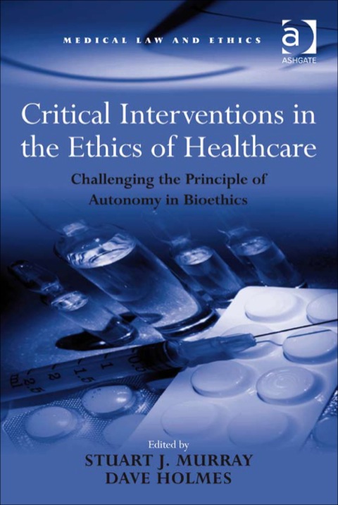 Cover image for book Critical Interventions in the Ethics of Healthcare: Challenging the Principle of Autonomy in Bioethics