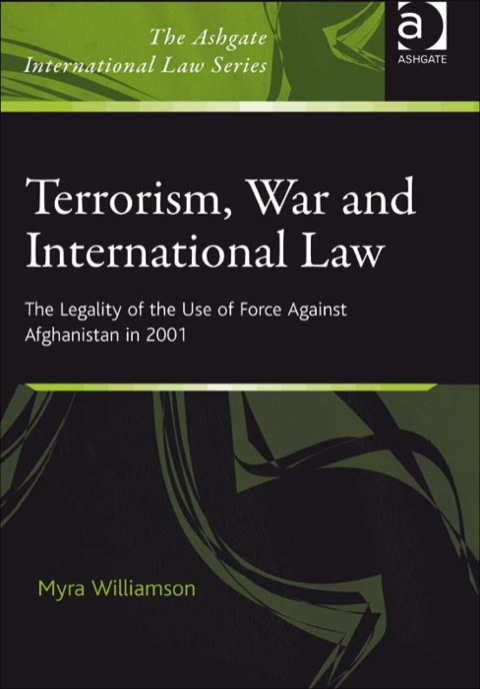 Cover image for book Terrorism, War and International Law: The Legality of the Use of Force Against Afghanistan in 2001
