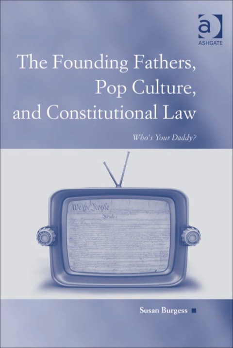 Cover image for book The Founding Fathers, Pop Culture, and Constitutional Law: Who's Your Daddy?