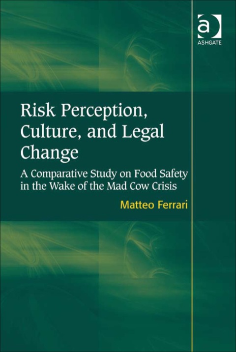 Cover image for book Risk Perception, Culture, and Legal Change: A Comparative Study on Food Safety in the Wake of the Mad Cow Crisis