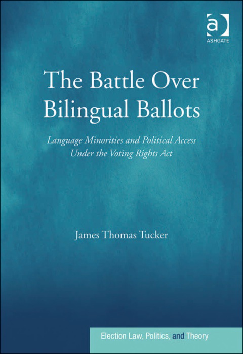 Cover image for book The Battle Over Bilingual Ballots: Language Minorities and Political Access Under the Voting Rights Act