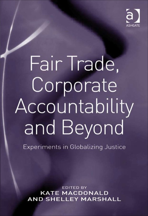Cover image for book Fair Trade, Corporate Accountability and Beyond: Experiments in Globalizing Justice