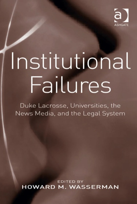 Cover image for book Institutional Failures: Duke Lacrosse, Universities, the News Media, and the Legal System
