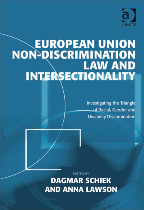Cover image for book European Union Non-Discrimination Law and Intersectionality: Investigating the Triangle of Racial, Gender and Disability Discrimination