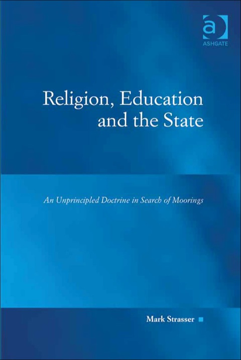 Cover image for book Religion, Education and the State: An Unprincipled Doctrine in Search of Moorings