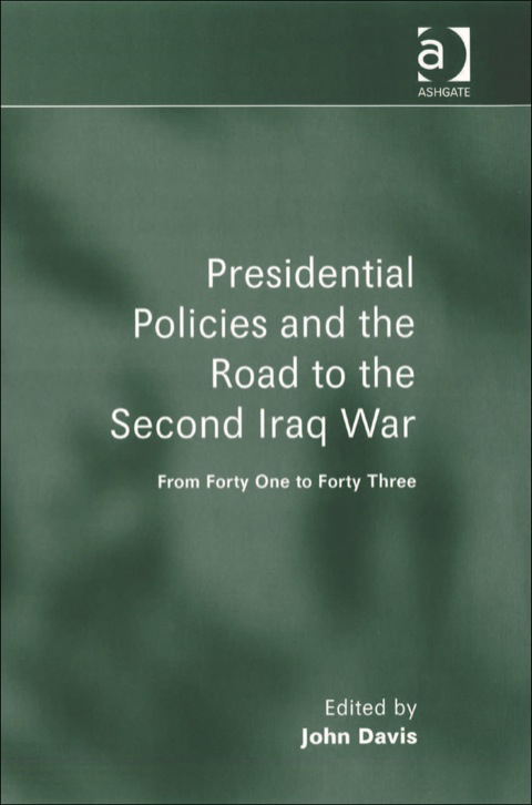 Cover image for book Presidential Policies and the Road to the Second Iraq War: From Forty One to Forty Three