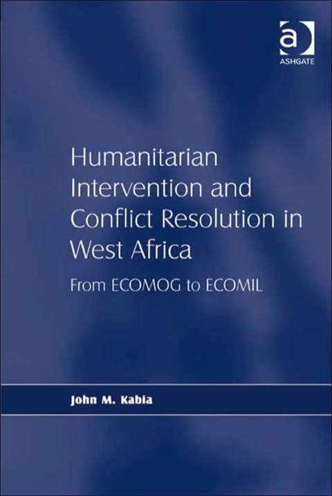 Cover image for book Humanitarian Intervention and Conflict Resolution in West Africa: From ECOMOG to ECOMIL