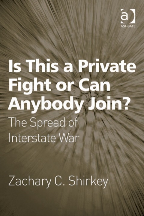 Cover image for book Is This a Private Fight or Can Anybody Join?: The Spread of Interstate War
